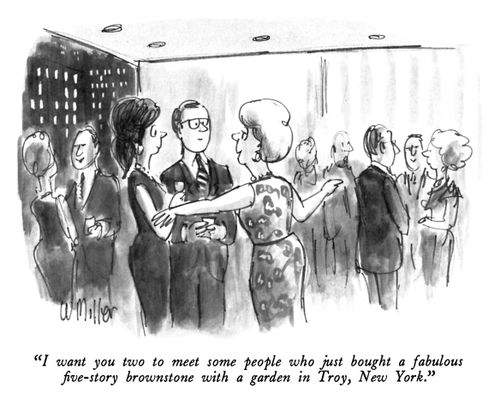 "I want you two to meet some people who just bought a fabulous five-story brownstone with a garden in Troy, New York."