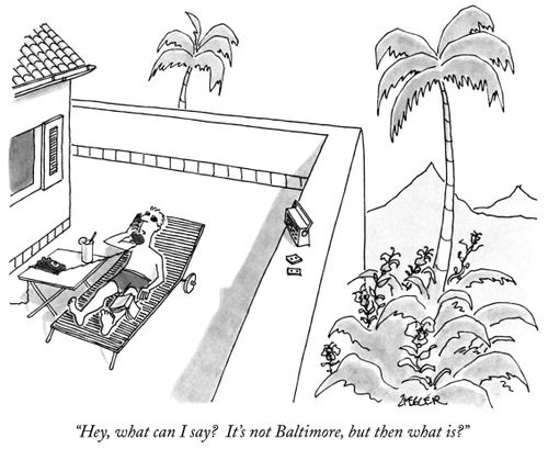 "Hey, what can I say? It's not Baltimore, but then what is?"