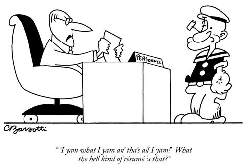 "I yam what I yam an' tha's all I yam!' What the hell kind of resume is that."