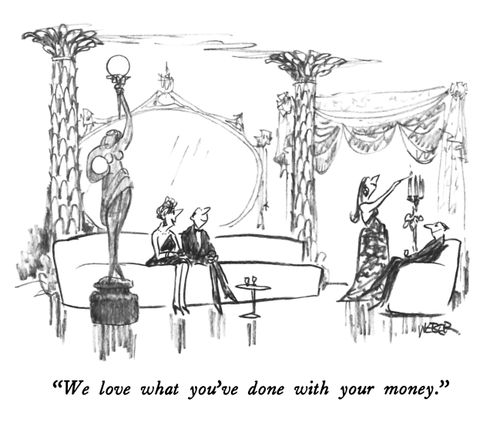 "We love what you've done with your money."