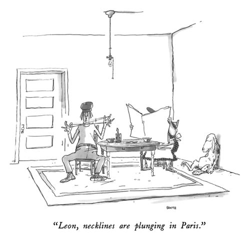 "Leon, necklines are plunging in Paris."