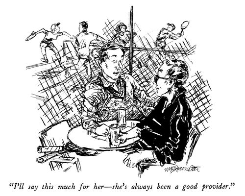 "I'll say this much for her - she's always been a good provider."