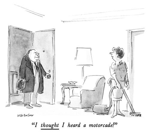 "I thought I hear a motorcade."