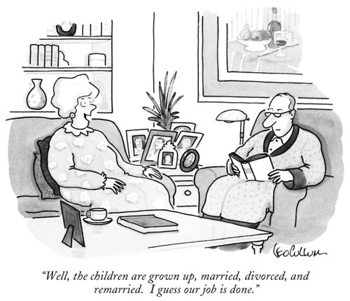 "Well, the children are grown up, married, divorced, and remarried. I guess our job is done."
