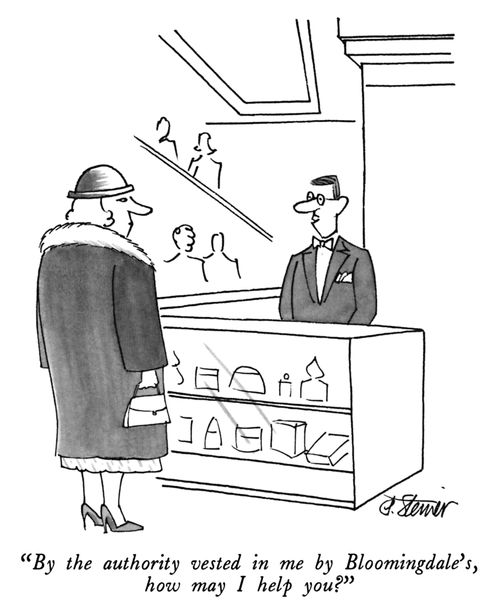 "By the authority vested in me by Bloomingdale's, how may I help you?"
