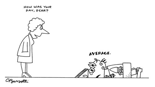 "How was your day, dear?" "Average"