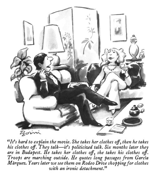 "It's hard to explain the movie. She takes her clothes off, then he takes his clothes off. They talk – it's politicized talk. Six months later they are in Budapest. He takes her clothes off, she takes his clothes off. Troops are marching outside."