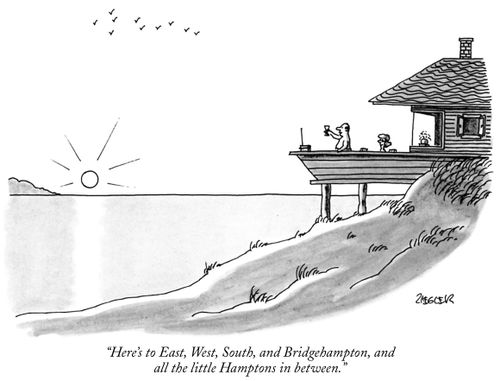 "Here's to East, West, South and Bridgehampton, and all the little Hamptons in between."