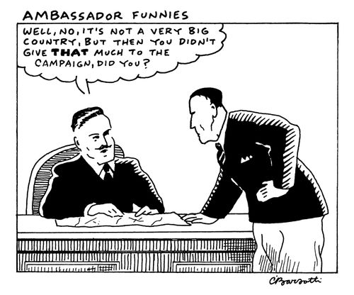 "Well, no, it's not a very big country, but then you didn't give THAT much to the campaign, did you?"