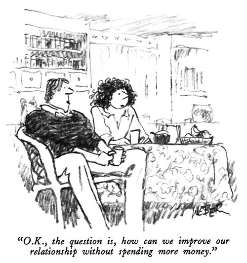 "O.K., the question is, how can we improve our relationship without spending more money."