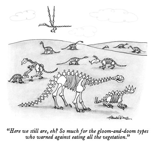 "Here we still are, eh? So much for the gloom-and-doom types who warned us against eating all the vegetation."