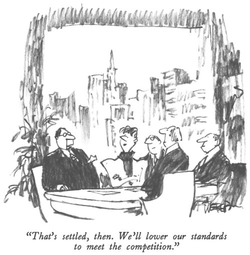"That's settled, then. We'll lower our standards to meet the competition."