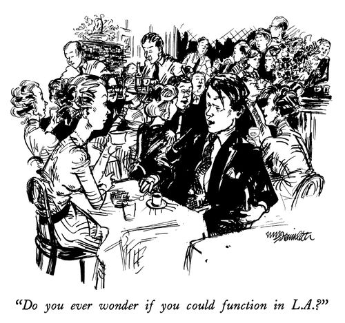 "Do you ever wonder if you could function in L.A.?"