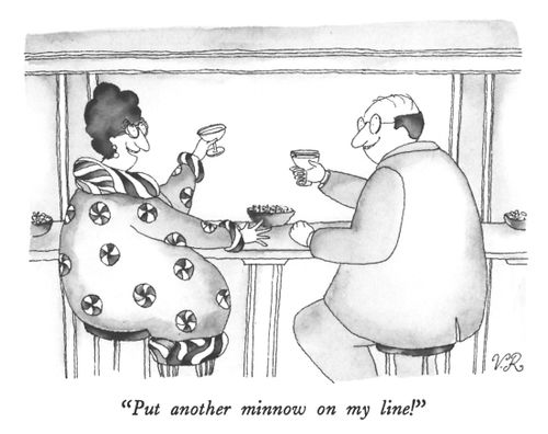 "Put another minnow on my line!"