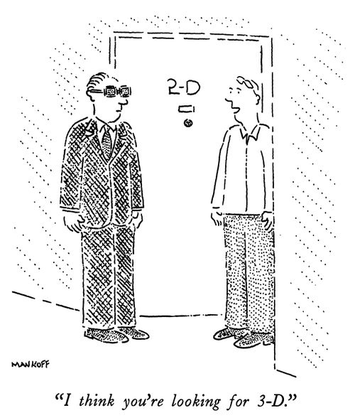 "I think you're looking for 3-D."