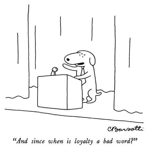"And since when is loyalty a bad word?"