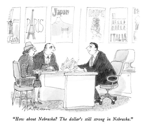 "How about Nebraska? The dollar's still strong in Nebraska."