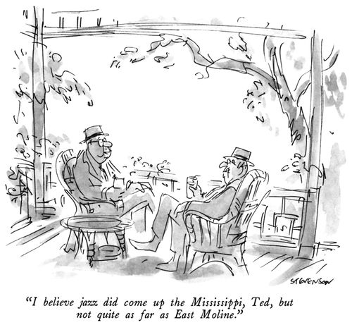 "I believe jazz did come up the Mississippi, Ted, but not quite as far as East Moline."