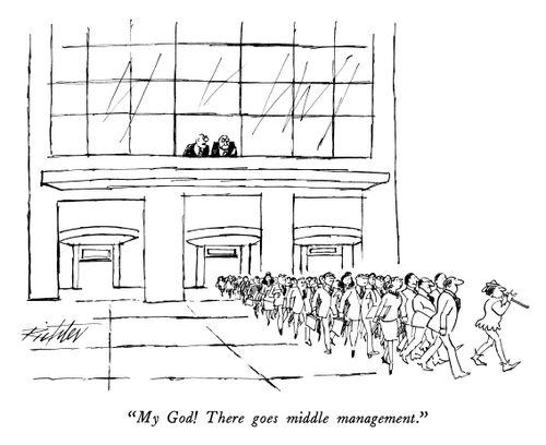 "My God! There goes middle management."