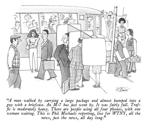 "A man walked by carrying a large package and almost bumped into a guy with a briefcase. An M-7 bus just went by. It was fairly full. Traffic is moderately heavy. There are people using all four phones, with one woman waiting. This is Phil Michaels reporting, live, for WTNY, all the news, just the news, all day long."