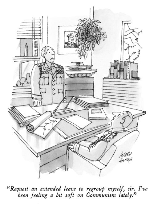 "Request an extended leave to regroup myself, sir. I've been feeling a bit soft on Communism lately."