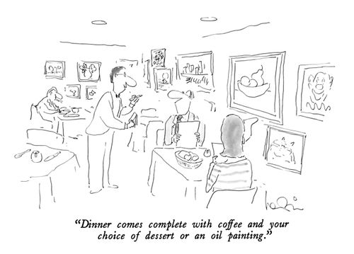 "Dinner comes complete with coffee and your choice of dessert or an oil painting."