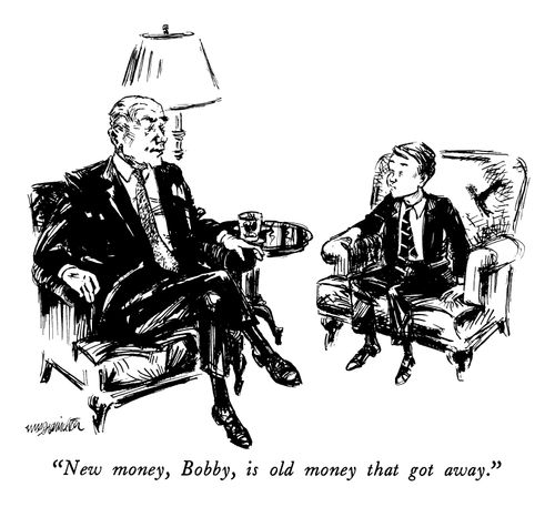 "New money, Bobby, is old money that got away."