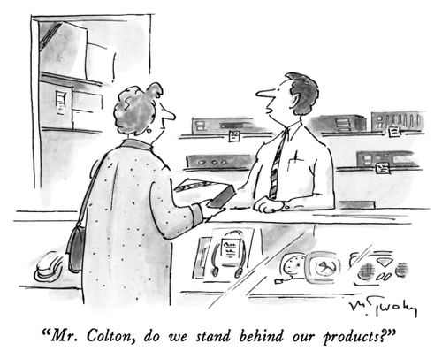 "Mr. Colton, do we stand behind our products?"