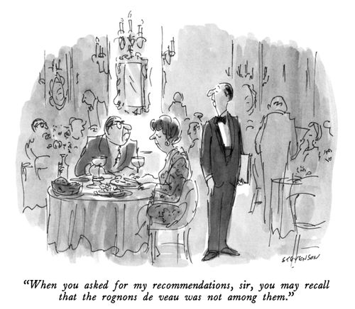 "When you asked for my recommendations, sir, you may recall that the rognons de veau was not among them."