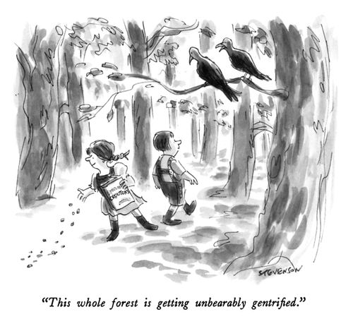 "This whole forest is getting unbearably gentrified."