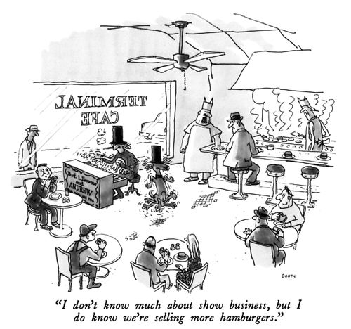"I don't know much about show business, but I do know we're selling more hamburgers."