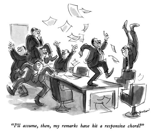 "I'll assume, then, my remarks have hit a responsive chord?"