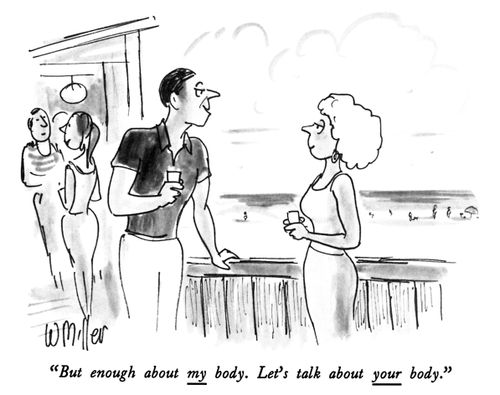 "But enough about my body. Let's talk about your body."