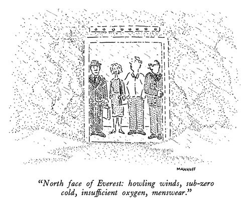 "North face of Everest: howling winds, sub-zero cold, insufficient oxygen, menswear."