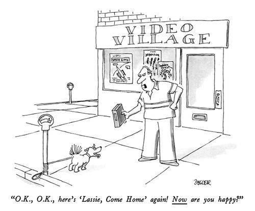 "O.K., O.K., here's 'Lassie, Come Home' again! Now are you happy?"