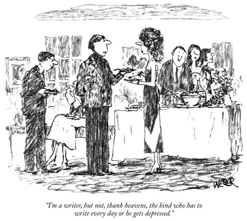 "I'm a writer, but not, thank heavens, the kind who has to write every day or he gets depressed."