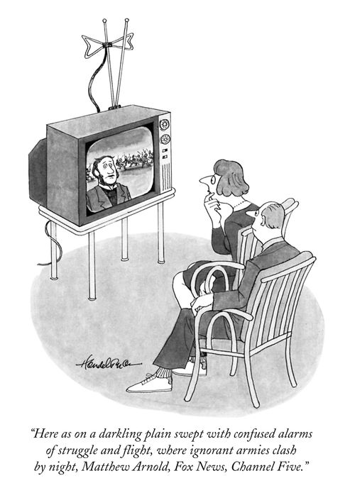 "Here as on a darkling plain swept with confused alarms of struggle and flight, where ignorant armies clash by night, Matthew Arnold, Fox News, Channel Five."