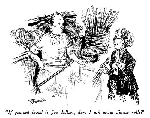 "If peasant bread is five dollars, dare I ask about dinner rolls?"