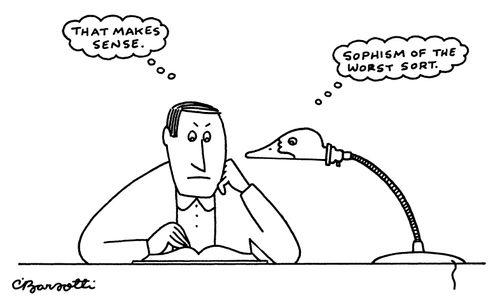 "That makes sense." - "Sophism of the worst sort."