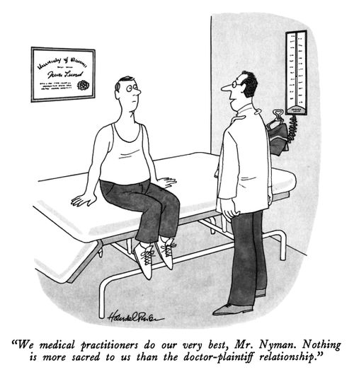 "We medical practitioners do our very best, Mr. Nyman. Nothing is more sacred to us than the doctor-plaintiff relationship."