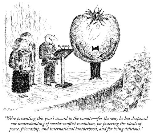 "We're presenting this year's award to the tomato—for the way he has deepened our understanding of world-conflict resolution, for fostering the ideals of peace, friendship, and international brotherhood, and for being delicious."