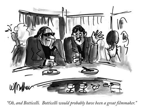 "Oh, and Botticelli. Botticelli would probably have been a great filmmaker."