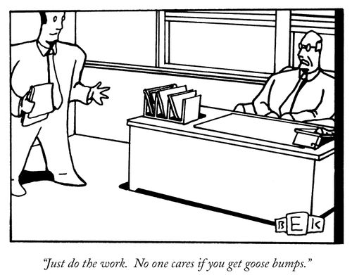 "Just do the work. No one cares if you get goose bumps."