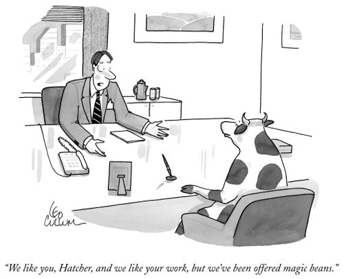 "We like you, Hatcher, and we like your work, but we've been offered magic beans."
