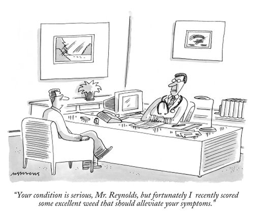 "Your condition is serious, Mr. Reynolds, but fortunately I recently scored some excellent weed that should alleviate your symptoms."