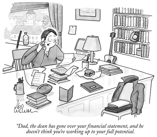 "Dad, the dean has gone over your financial statement, and he doesn't think you're working up to your full potential."