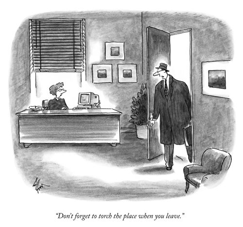 "Don't forget to torch the place when you leave."