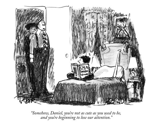 "Somehow, Daniel, you're not as cute as you used to be, and you're beginning to lose our attention."