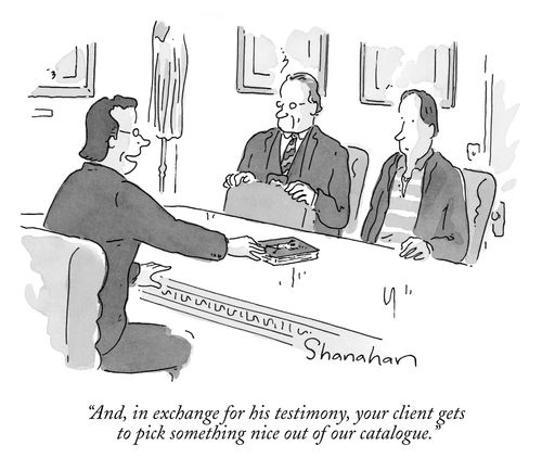 "And, in exchange for his testimony, your client gets to pick something nice out of our catalogue."