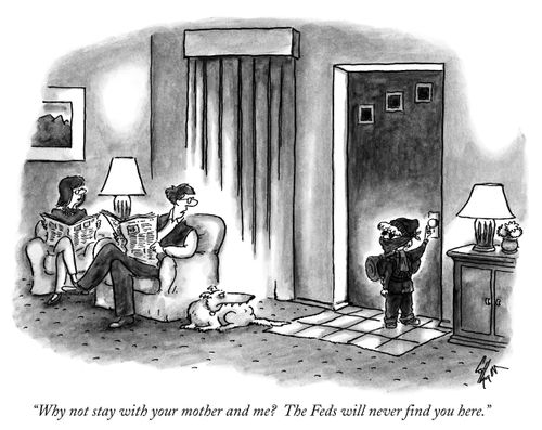 "Why not stay with your mother and me? The Feds will never find you here."